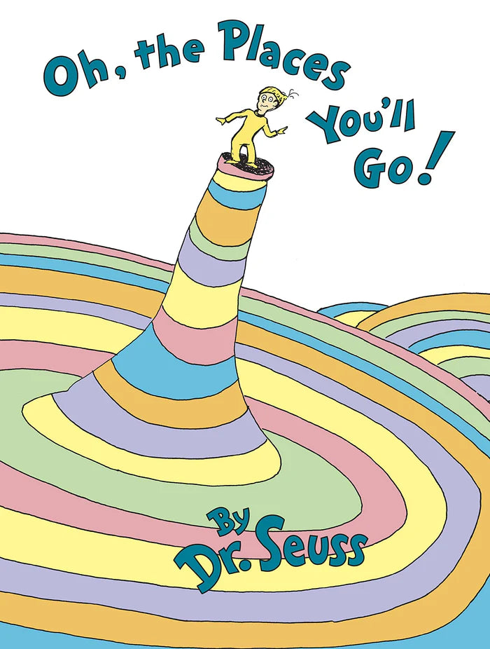 Oh, the Places You’ll Go! Dr. Seuss