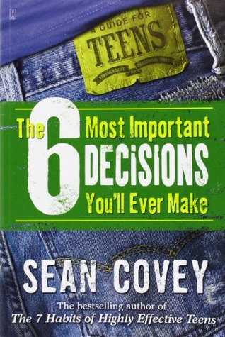 TEENS: The 6 Most Important Decisions You’ll Ever Make