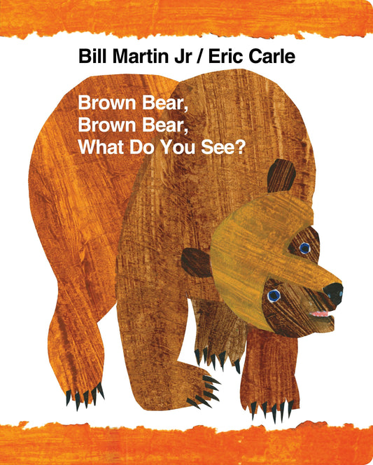 Brown Bear, Brown Bear, What Do You See? Bill Martin Jr