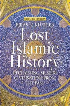 Lost Islamic History – Reclaiming Muslim Civilisation from the Past