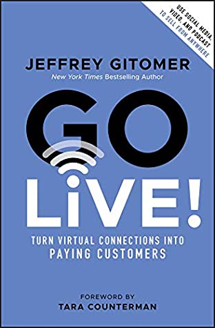 Go Live! Turn Virtual Connections into Paying Customers