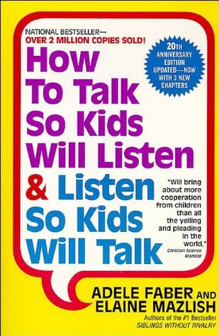 How to Talk So Kids Will Listen and Listen So Kids Will Talk Adele Faber