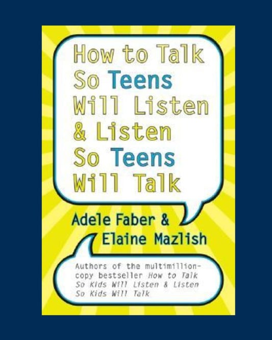 How to Talk So Teens Will Listen