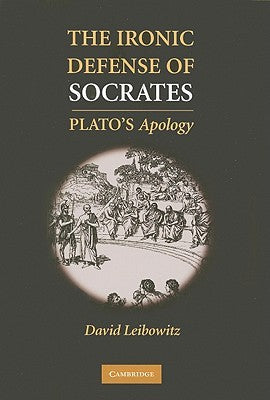 Plato’s Apology : The Ironic Defense of Socrates