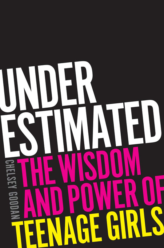 Underestimated: The Wisdom and Power of Teenage Girls