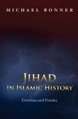 Jihad in Islamic History: Doctrines and Practice by Michael Bonner