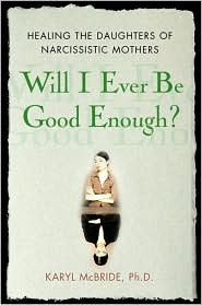 Will I Ever Be Good Enough? Healing the Daughters of Narcissistic Mothers
