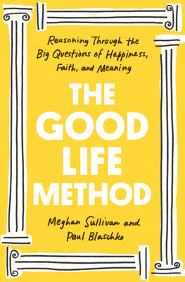 The Good Life Method by Meghan Sullivan and Paul Blaschko