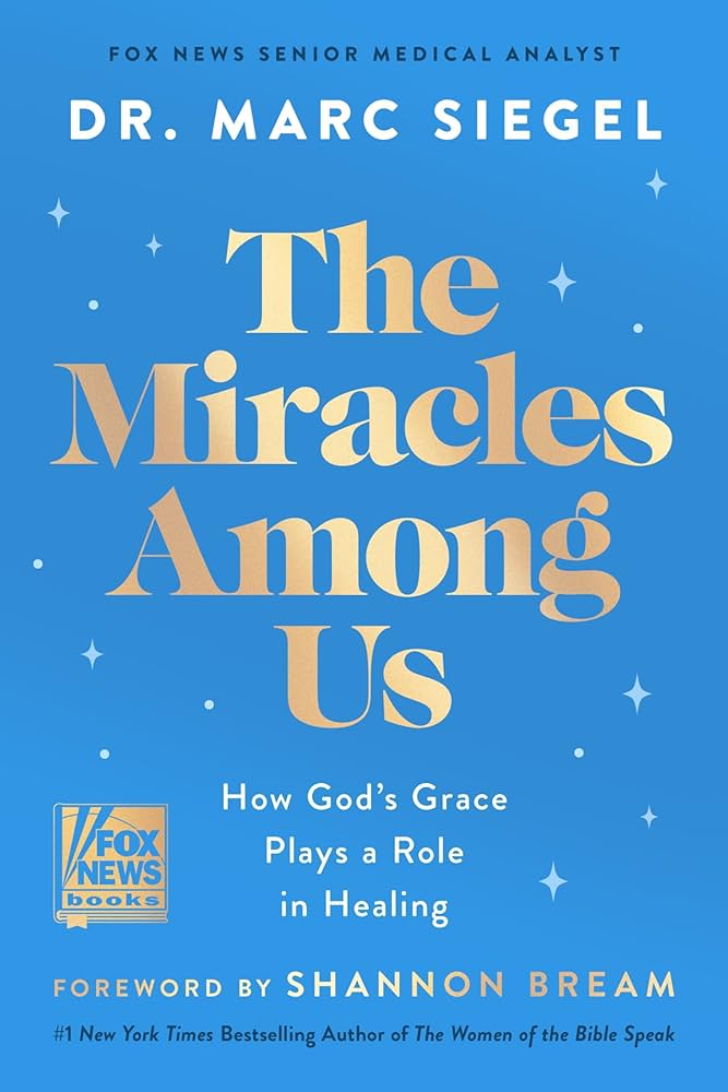 The Miracles Among Us by Dr. Marc Siegel