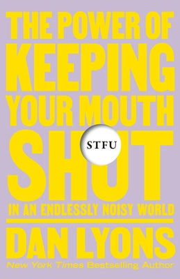 The Power of Keeping Your Mouth Shut in an Endlessly Noisy World