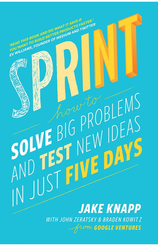 Sprint: How to Solve Big Problems and Test New Ideas in Just Five Days
