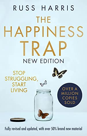 The Happiness Trap: Stop Struggling, Start Living