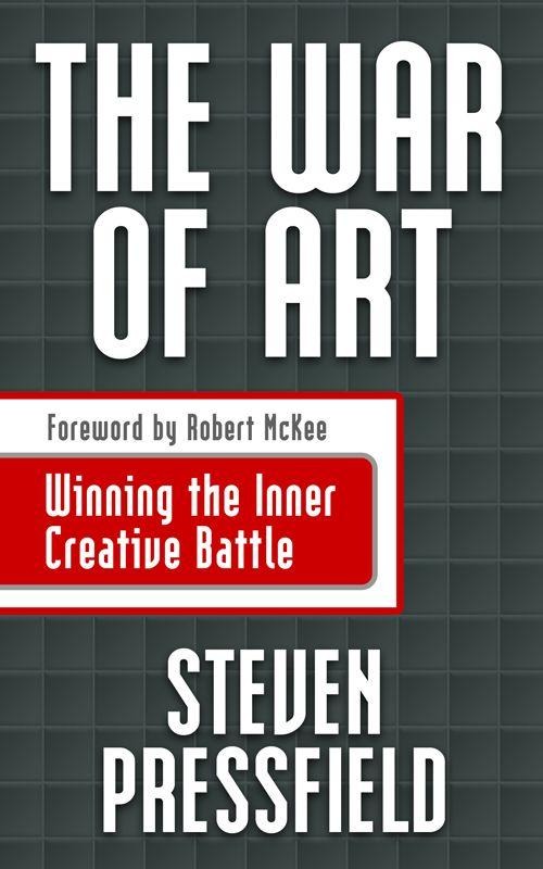 The War of Art: Break Through the Blocks and Win Your Inner Creative Battles