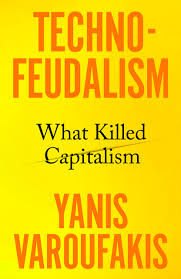Technofeudalism: What Killed Capitalism