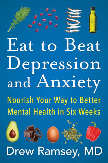 Eat to Beat Depression and Anxiety