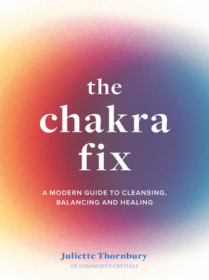 The Chakra Fix by Juliette Thornbury book cover