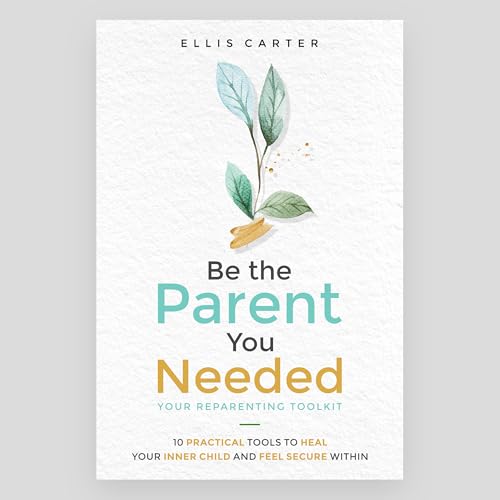 Be the Parent You Needed: Your Reparenting Toolkit book cover