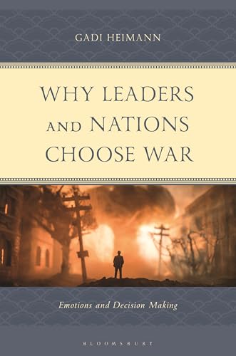 Why Leaders and Nations Choose War by Gadi Heimann