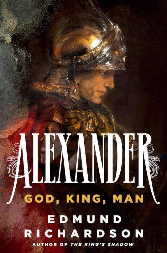 Alexander: God, King, Man by Edmund Richardson