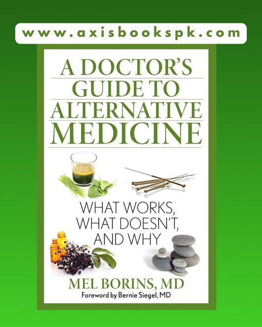 A Doctor's Guide to Alternative Medicine: What Works, What Doesn't, and Why