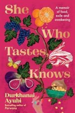 She Who Tastes, Knows: A Memoir of Food, Exile and Awakening