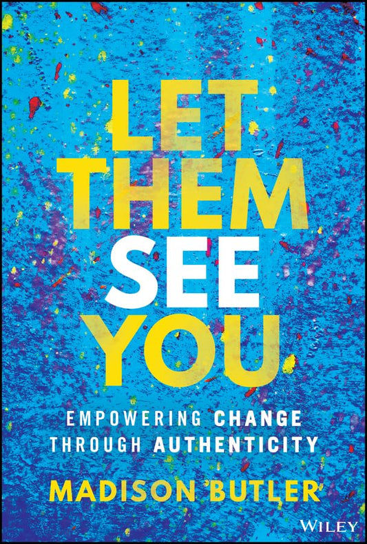 Let Them See: Empowering Change Through Authenticity