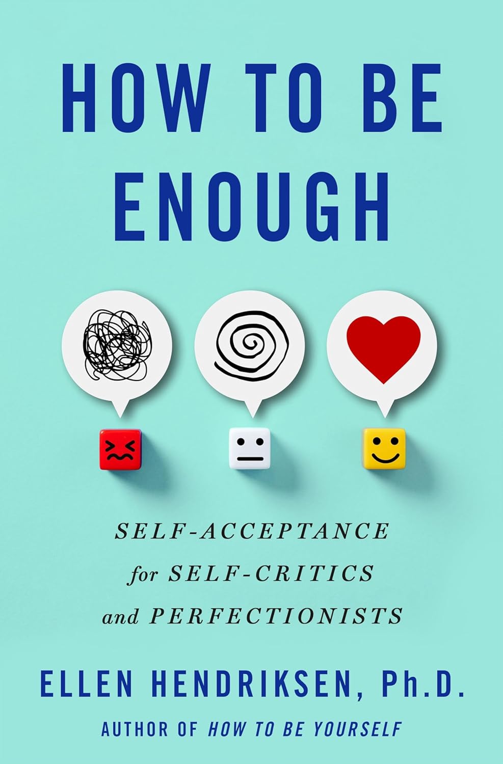 How to Be Enough: Self-Acceptance for Self-Critics and Perfectionists