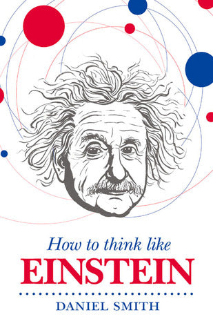 How to Think Like Einstein by Daniel Smith