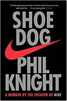 Shoe Dog: A Memoir By The Creator Of Nike
