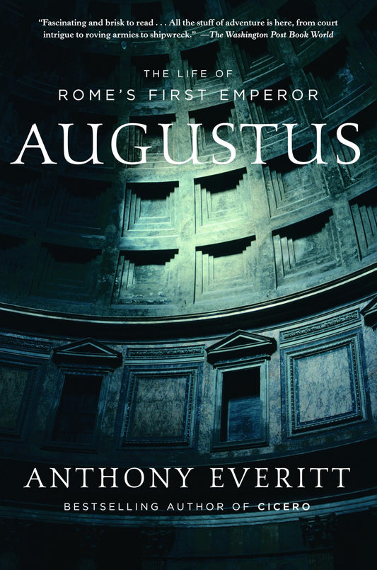 Augustus: The Life of Rome’s First Emperor – Anthony Everitt