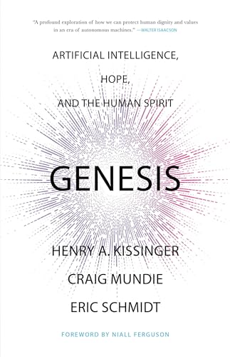 Genesis: Artificial Intelligence, Hope, and the Human Spirit by Henry A. Kissinger