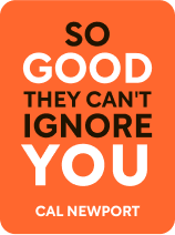 So Good They Can’t Ignore You