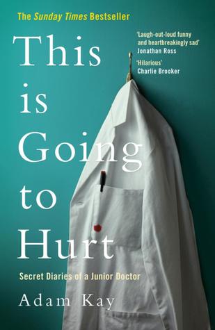 This Is Going to Hurt: Secret Diaries of a Junior Doctor — Adam Kay