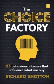 The Choice Factory: 25 Behavioural Biases That Influence What We Buy