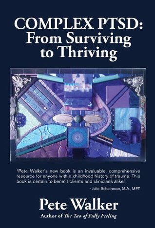 Complex PTSD: From Surviving to Thriving by Pete Walker