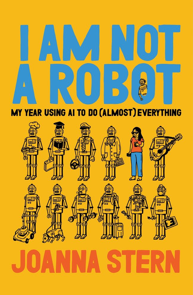 I Am Not a Robot: My Year Using AI to Do (Almost) Everything book cover