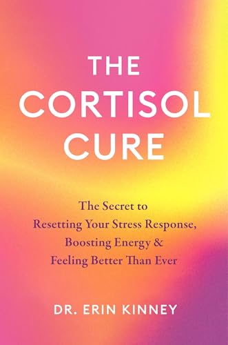 The Cortisol Cure by Dr. Erin Kinney