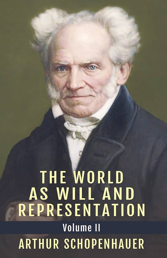 The World as Will and Representation, Volume 2 by Arthur Schopenhauer